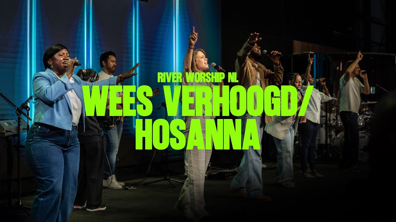 Wees Verhoogd / Hosanna | River Worship NL Cover