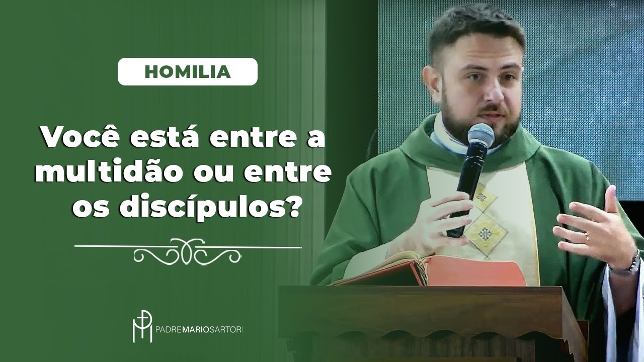 #HOMILIA Você está entre a multidão ou entre os discípulos? | Padre Mario Sartori