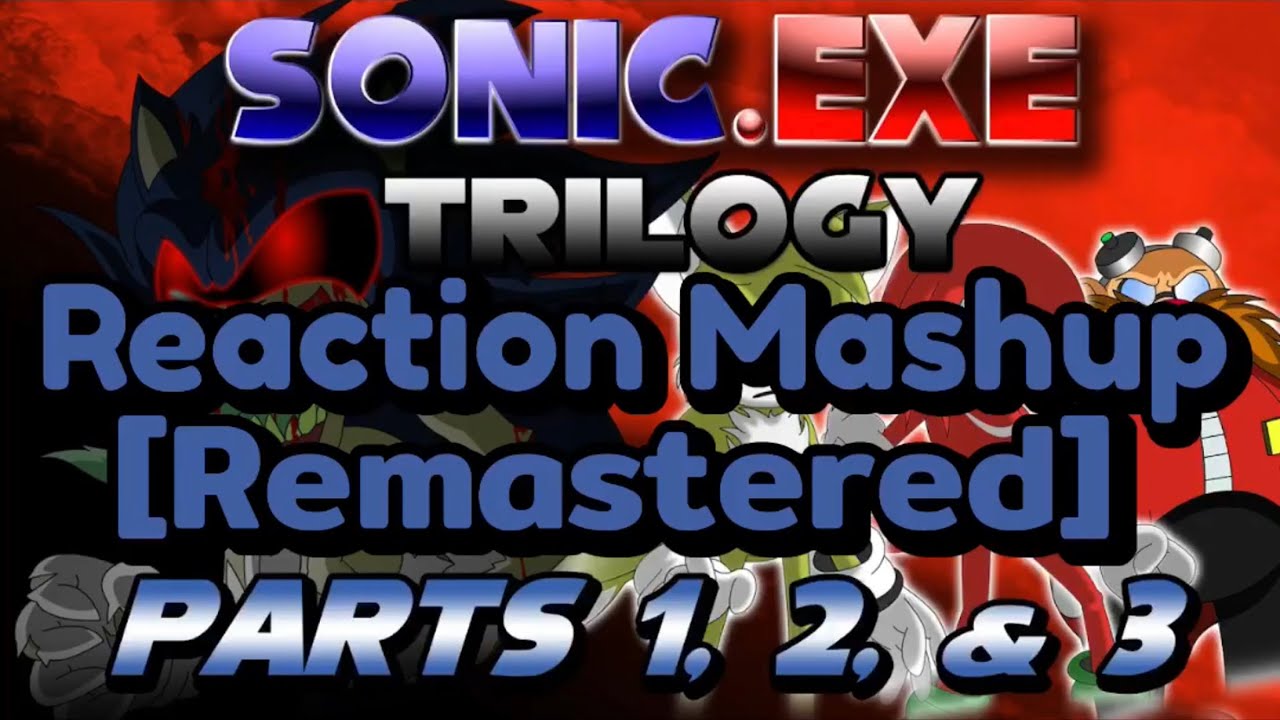 Sonic.exe Trilogy (Parts 1,2, and 3) Reaction Mashup [Remastered]