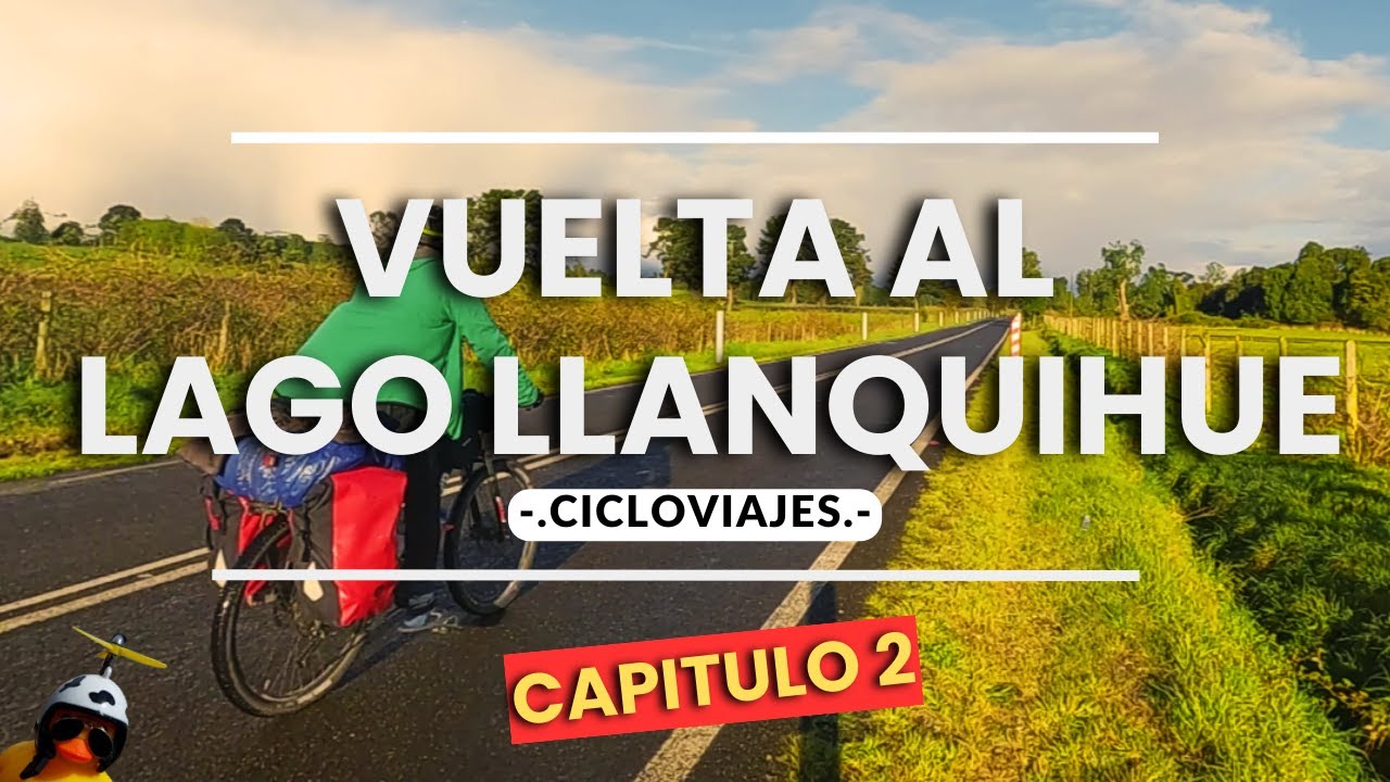 Vuelta Lago Llanquihue Capitulo 2| Cicloviajes