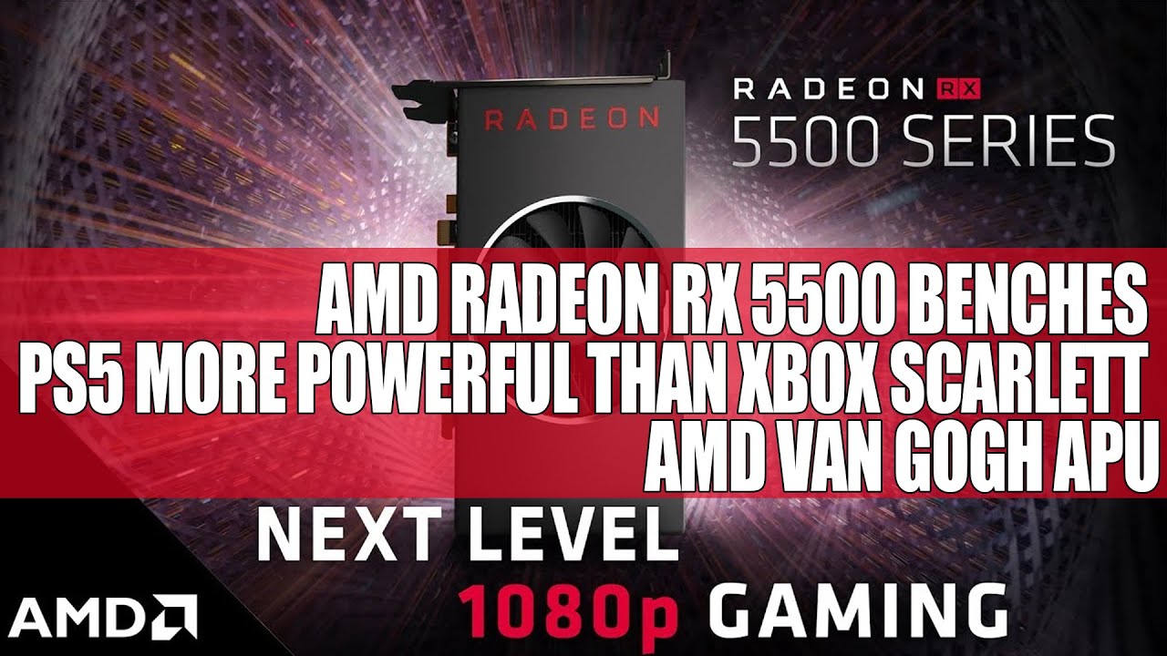 AMD Radeon RX 5500 Benches | Playstation 5 More Powerful Than Xbox Scarlett | AMD Van Gogh APU