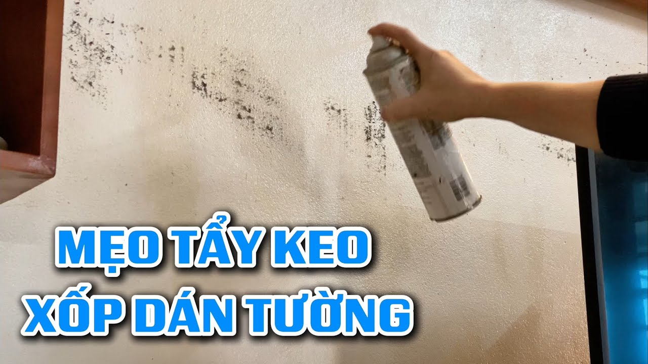 Mẹo tẩy keo xốp dán tường rất đơn giản