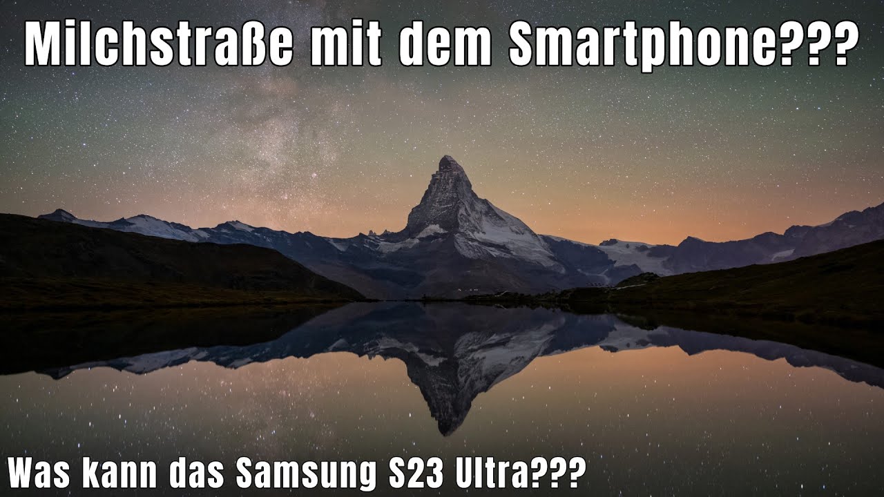 Milchstra&szlig;e fotografieren mit dem Smartphone - Was kann das Samsung Galaxy S23 Ultra wirklich? 🌌
