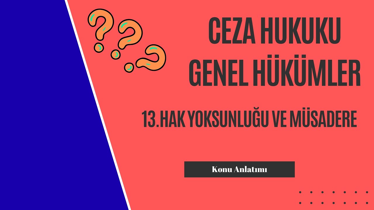 13. Ceza Hukuku Genel Hükümler, Hak Yoksunluğu ve Müsadere Konu Anlatımı