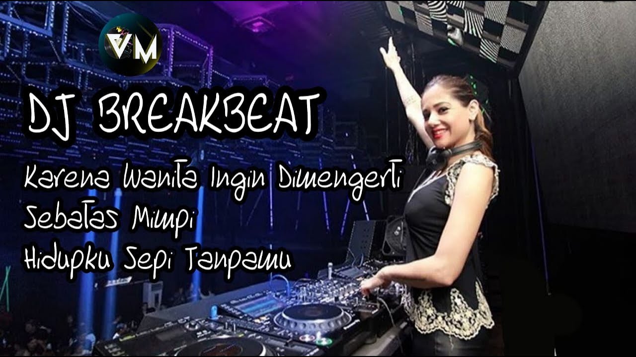 DJ Breakbeat |Karena Wanita Ingin Dimengerti |Langsung Ngegass..