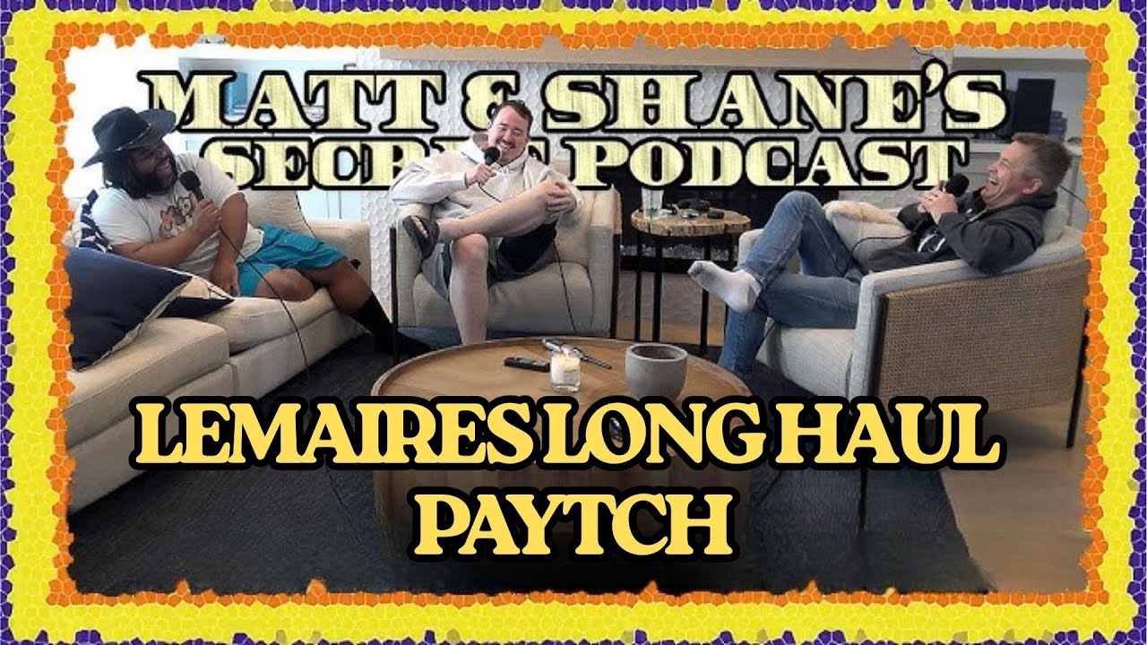 LEMAIRES LONG HAUL PAYTCH | Matt and Shane's Secret Podcast