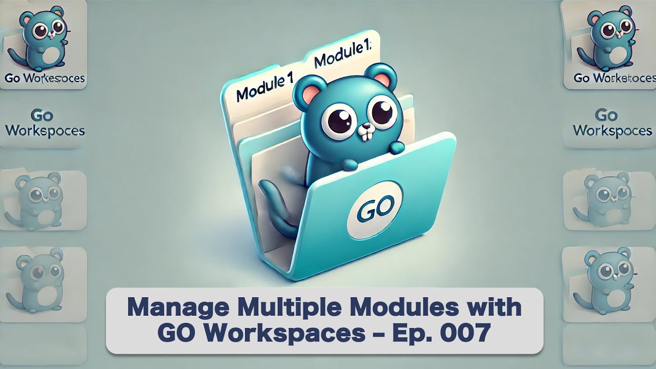 Go Workspaces: Managing Multiple Modules (When You Need To) - Ep. 7