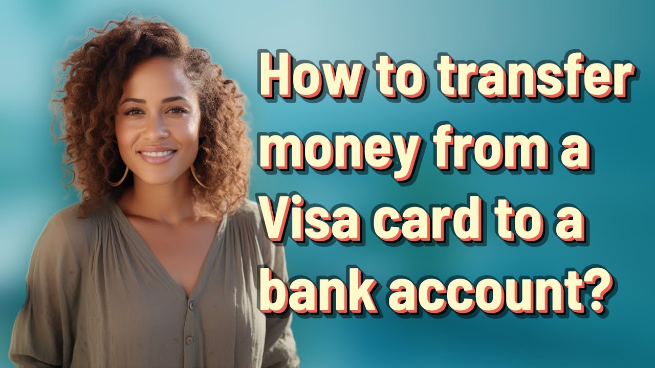 How to transfer money from a Visa card to a bank account?