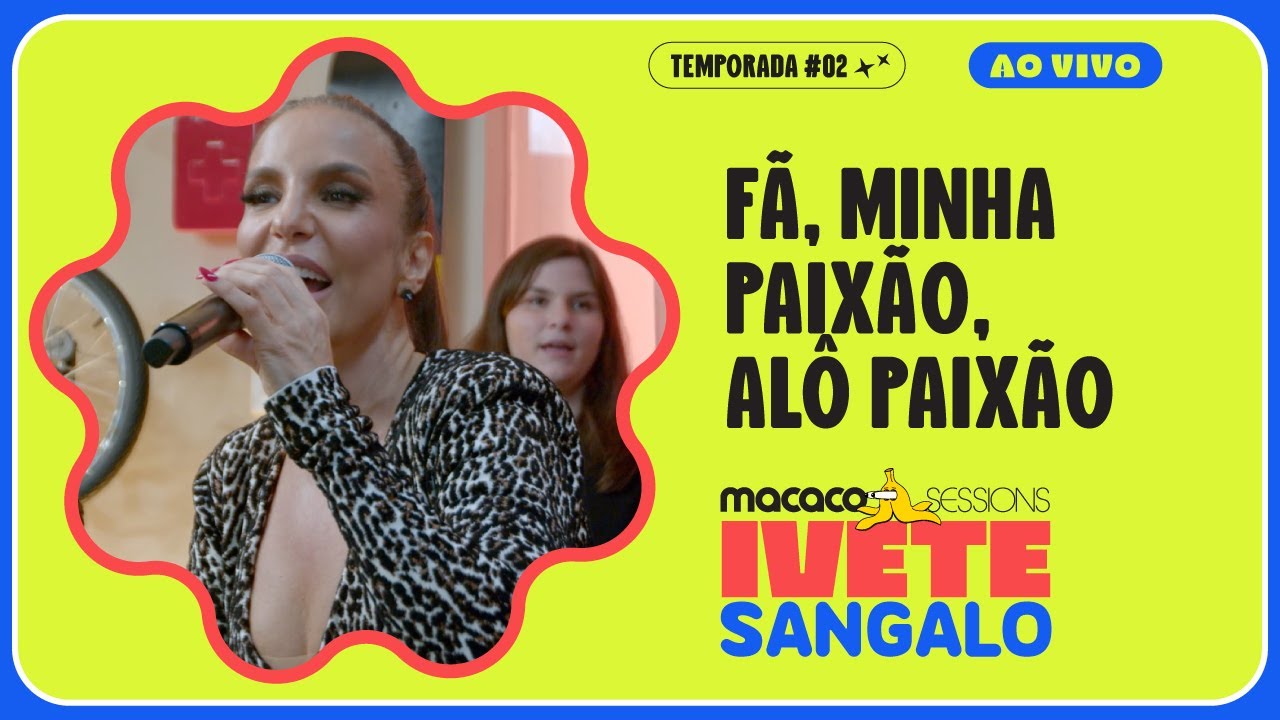 Ivete Sangalo - Medley: F&atilde;, Minha Paix&atilde;o, Al&ocirc; Paix&atilde;o | Macaco Sessions