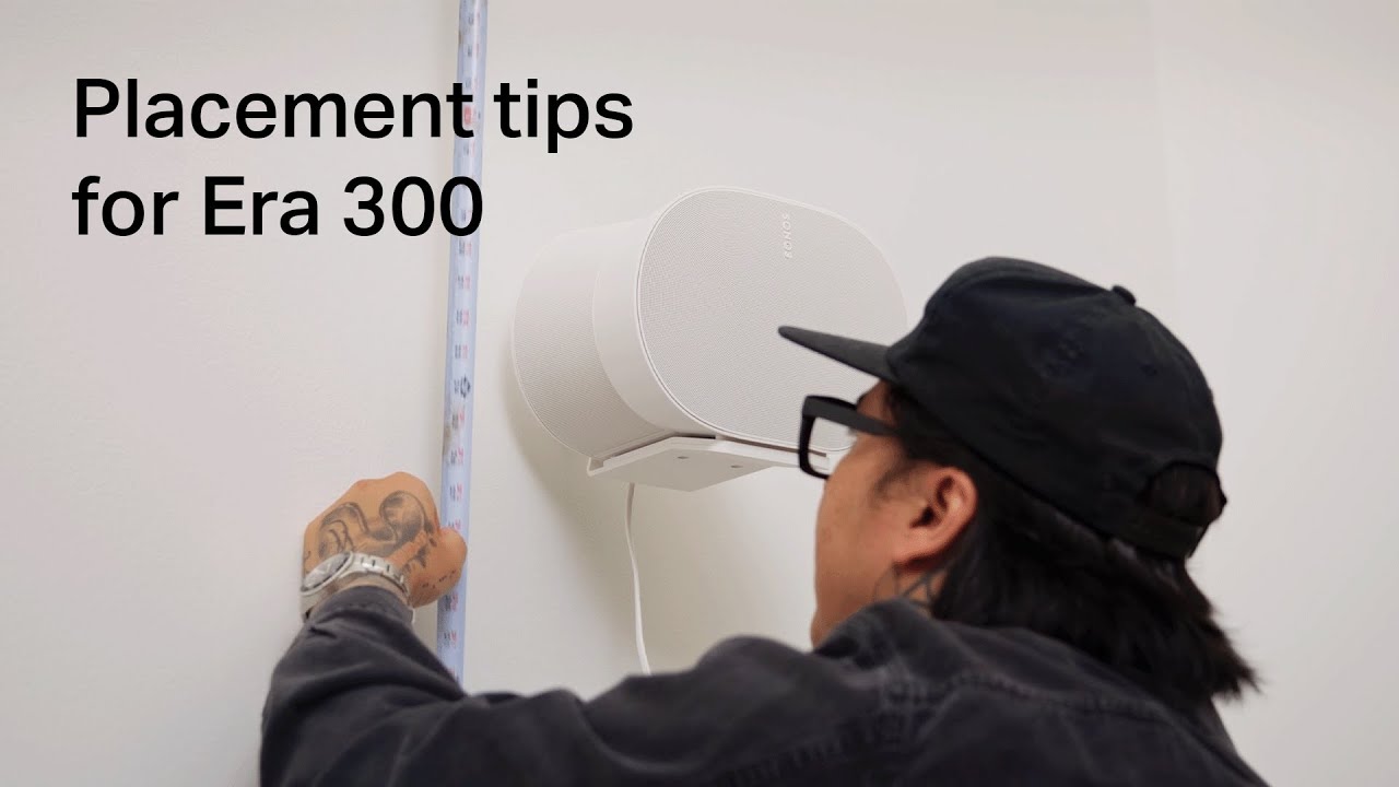 Placement tips for Sonos Era 300