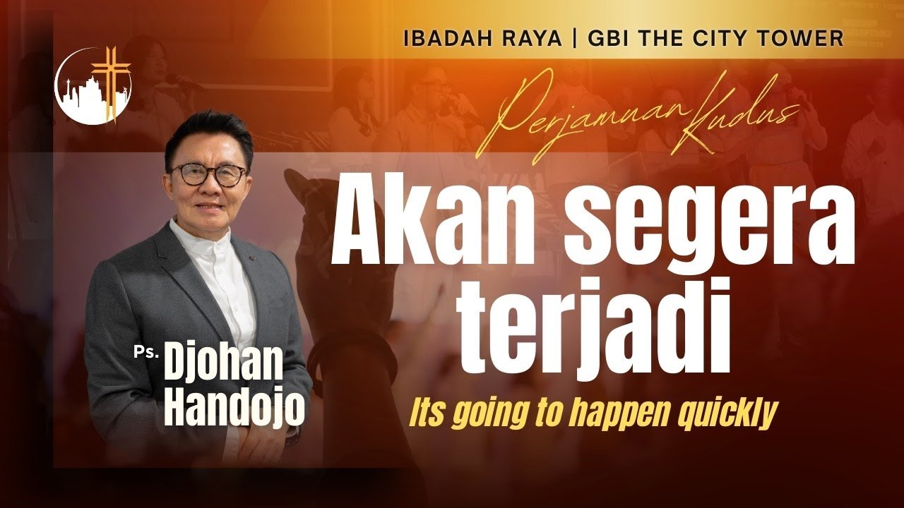 Akan Segera Terjadi (Its Going To Happen Quickly) | Ps. Djohan Handojo [10.00]