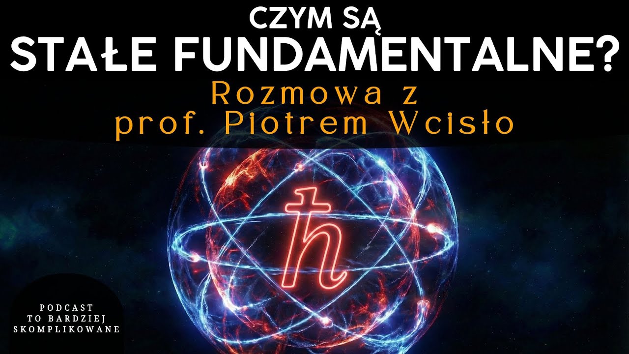 #34 Czy stałe fizyczne naprawdę są stałe? W poszukiwaniu Nowej Fizyki | prof. Piotr Wcisło