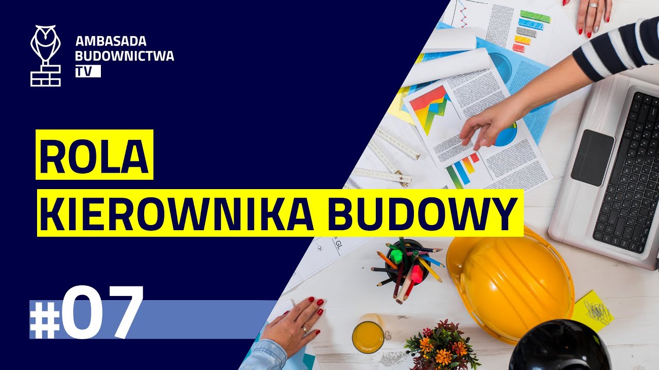 #7 - Czym zajmuje się kierownik budowy?