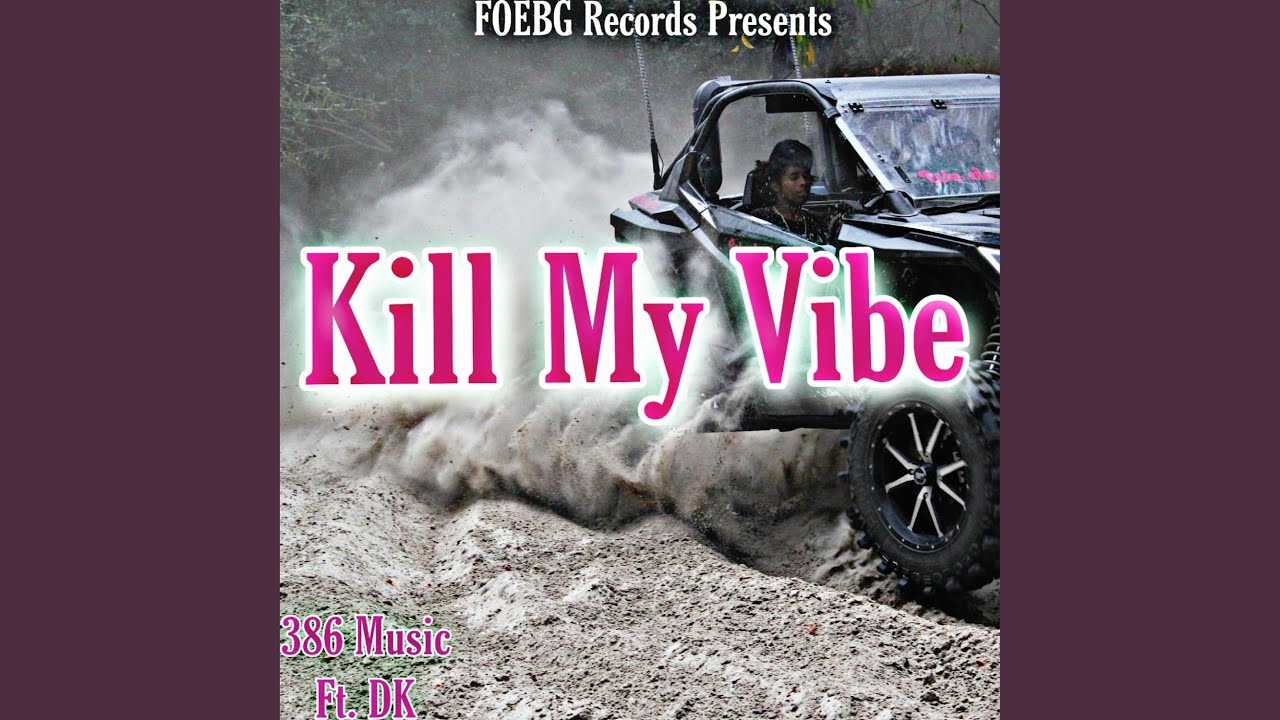 Kill My Vibe (feat. Dk)