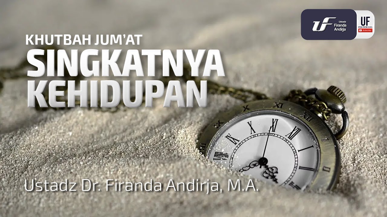 Singkatnya Kehidupan - Ustadz Dr. Firanda Andirja, MA