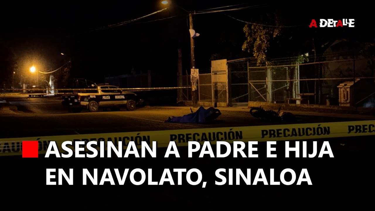 Asesinan a padre e hija en Navolato, Sinaloa