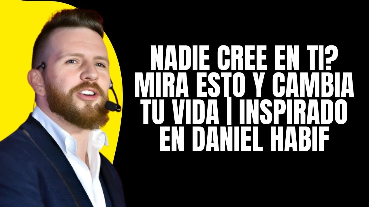 Nadie Cree en Ti? Mira Esto y Cambia Tu Vida | Inspirado en Daniel Habif