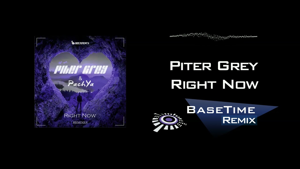 Piter Grey & PachYa - Right Now (BaseTime Remix)