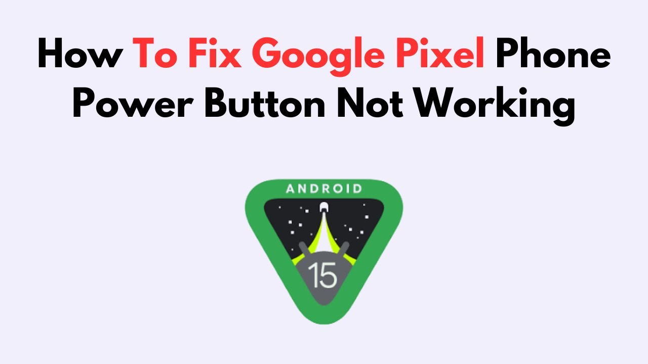 How To Fix Google Pixel Phone Power Button Not Working