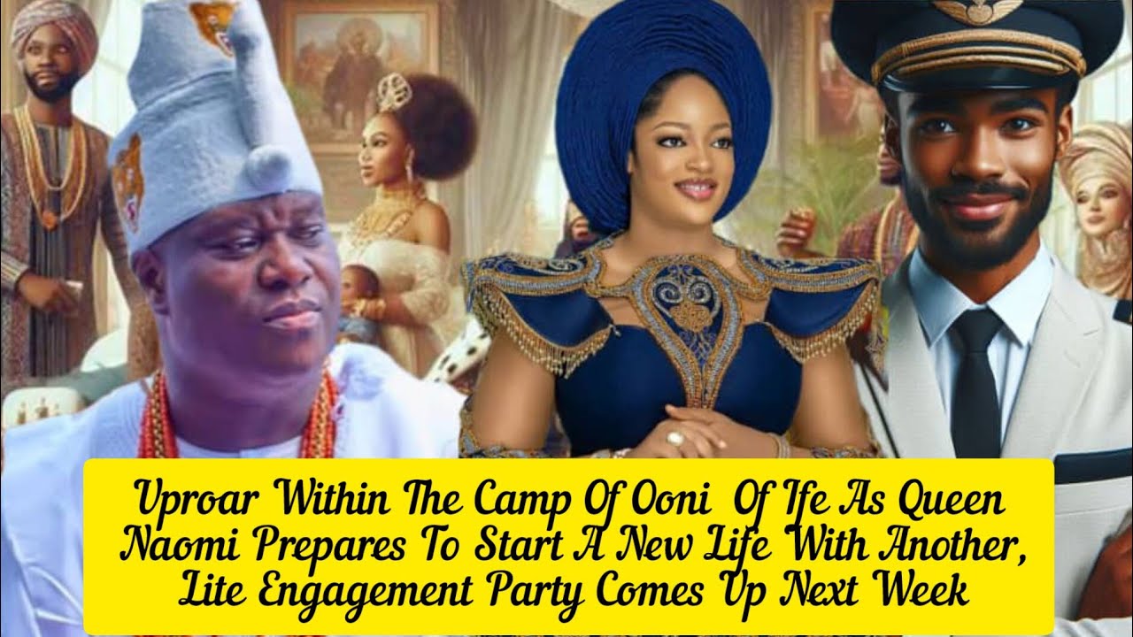 Uproar Within The Camp Of Ooni  Of Ife As Queen Naomi Prepares To Start A New Life With Another