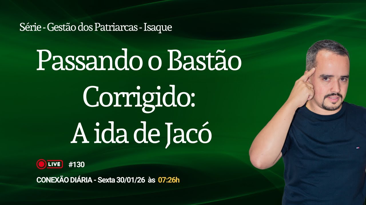 Passando o Bastão Corrigido: A ida de Jacó | Conexão Diária | Quinta 30/01/26 - Diego