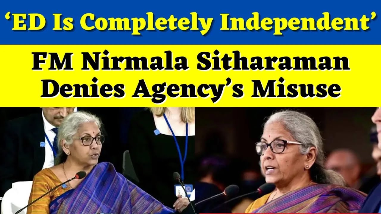 &lsquo;ED Is Completely Independent&rsquo; | FM Nirmala Sitharaman Denies Agency&rsquo;s Misuse