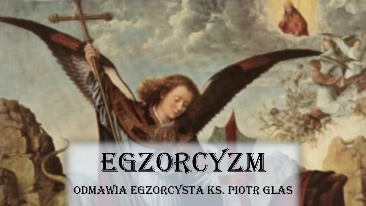 Egzorcyzm prosty poranny/przed ważnym zajęciem (odmawia egzorcysta  ks. Piotr Glas)