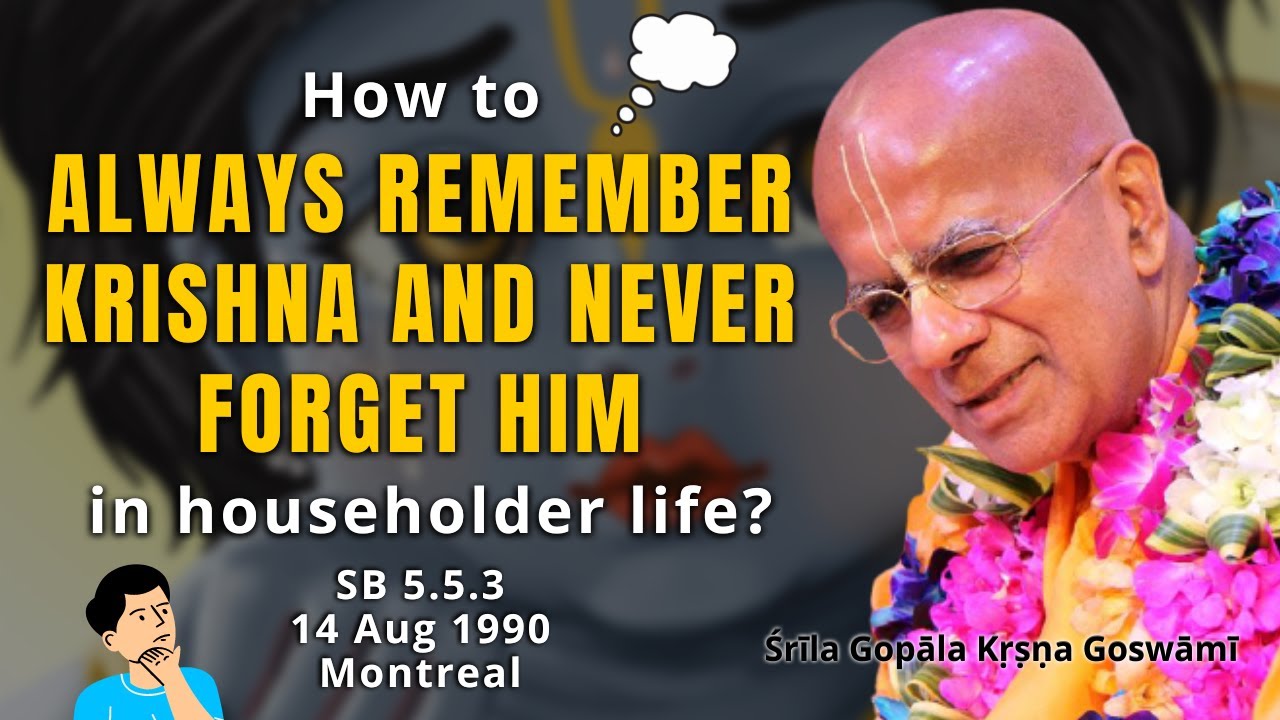 How to Always remember Krishna in householder life? | Śrīla Gopāla Kṛṣṇa Goswāmī | SB 5.5.3 | 1990