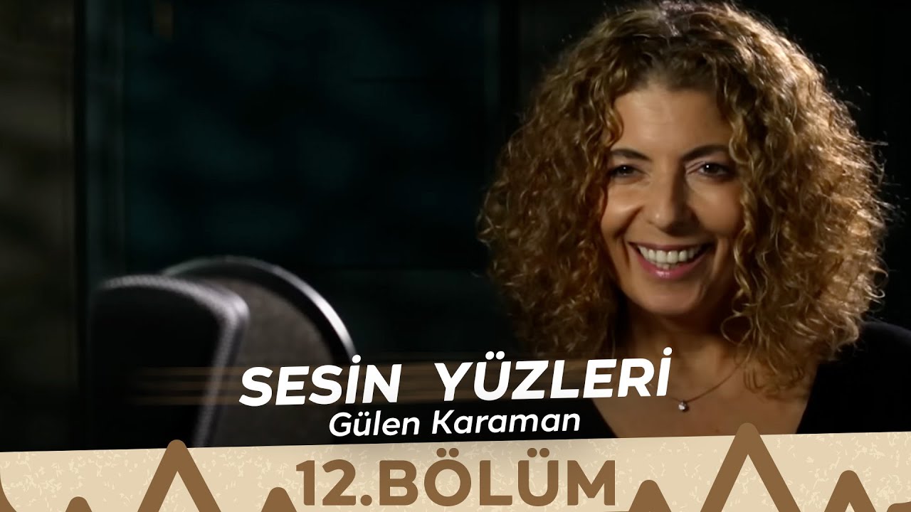Sesin Yüzleri / 12.Bölüm - Gülen Karaman