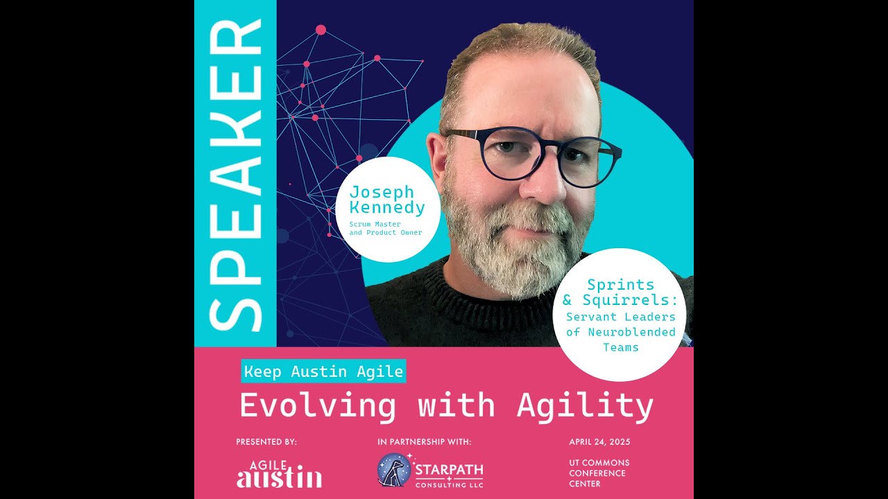 KAA 2025 - Joseph Kennedy - Sprints & Squirrels:Servant Leaders of Neuroblended Teams