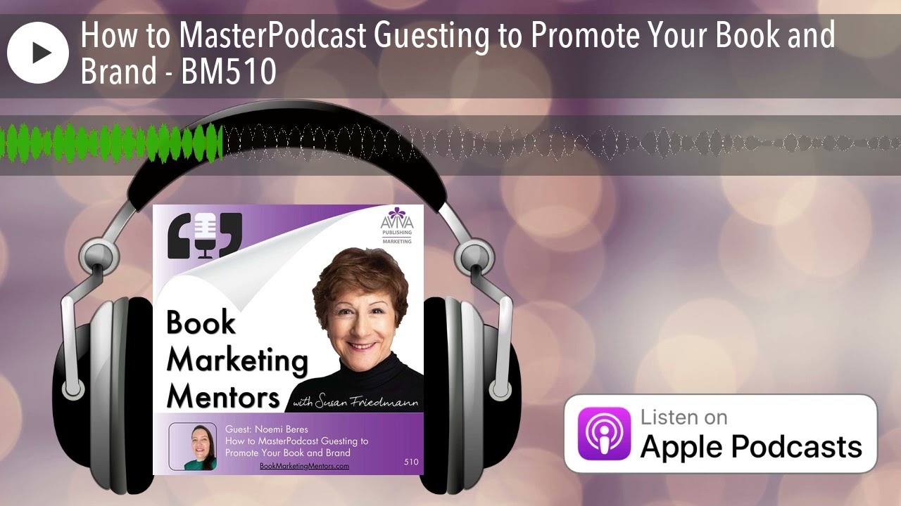 How to MasterPodcast Guesting to Promote Your Book and Brand - BM510