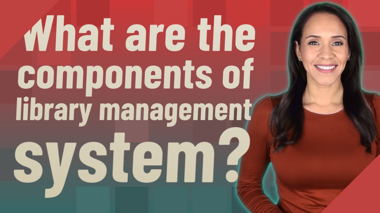 What are the components of library management system?