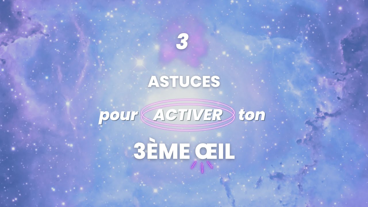 Comment activer ton 3e oeil