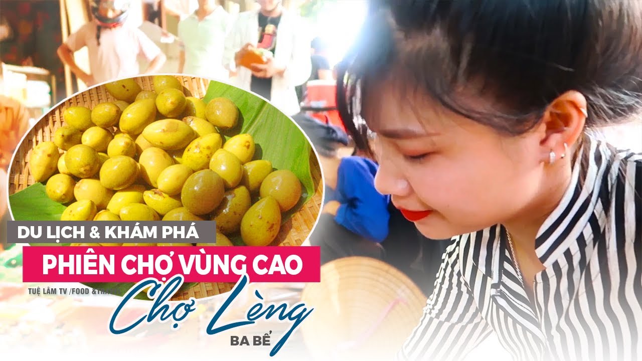 Chợ Lèng Ba Bể ●Du lịch Bắc Kạn | Tuệ Lâm TV