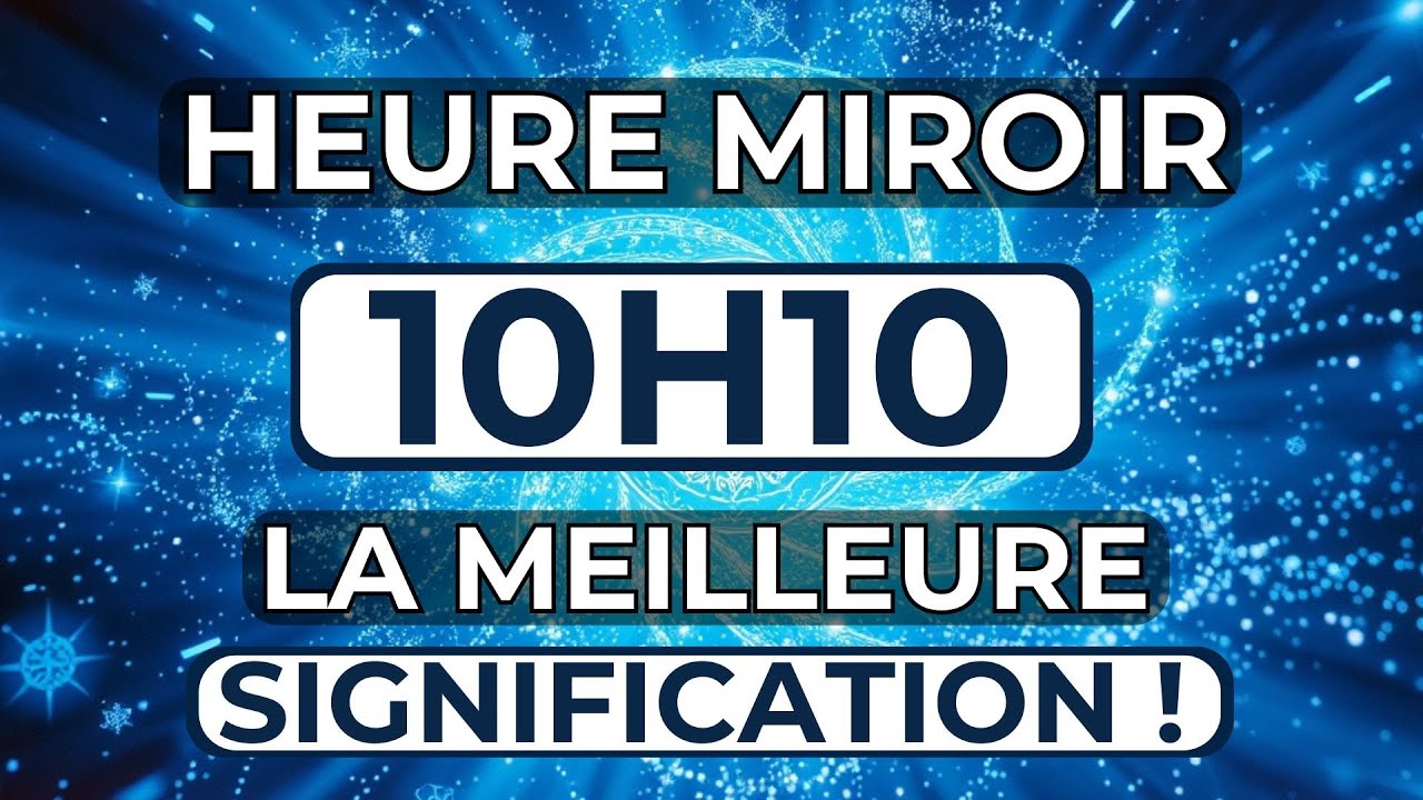 Heure miroir 10h10 : Signification (Numérologie , Anges, Tarot, Amour)