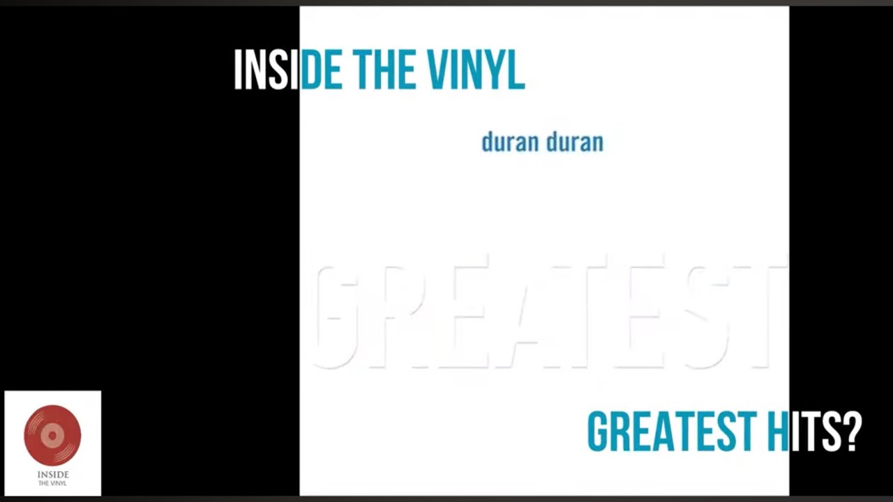 INSIDE THE VINYL - GREATEST HITS?: DURAN DURAN - GREATEST