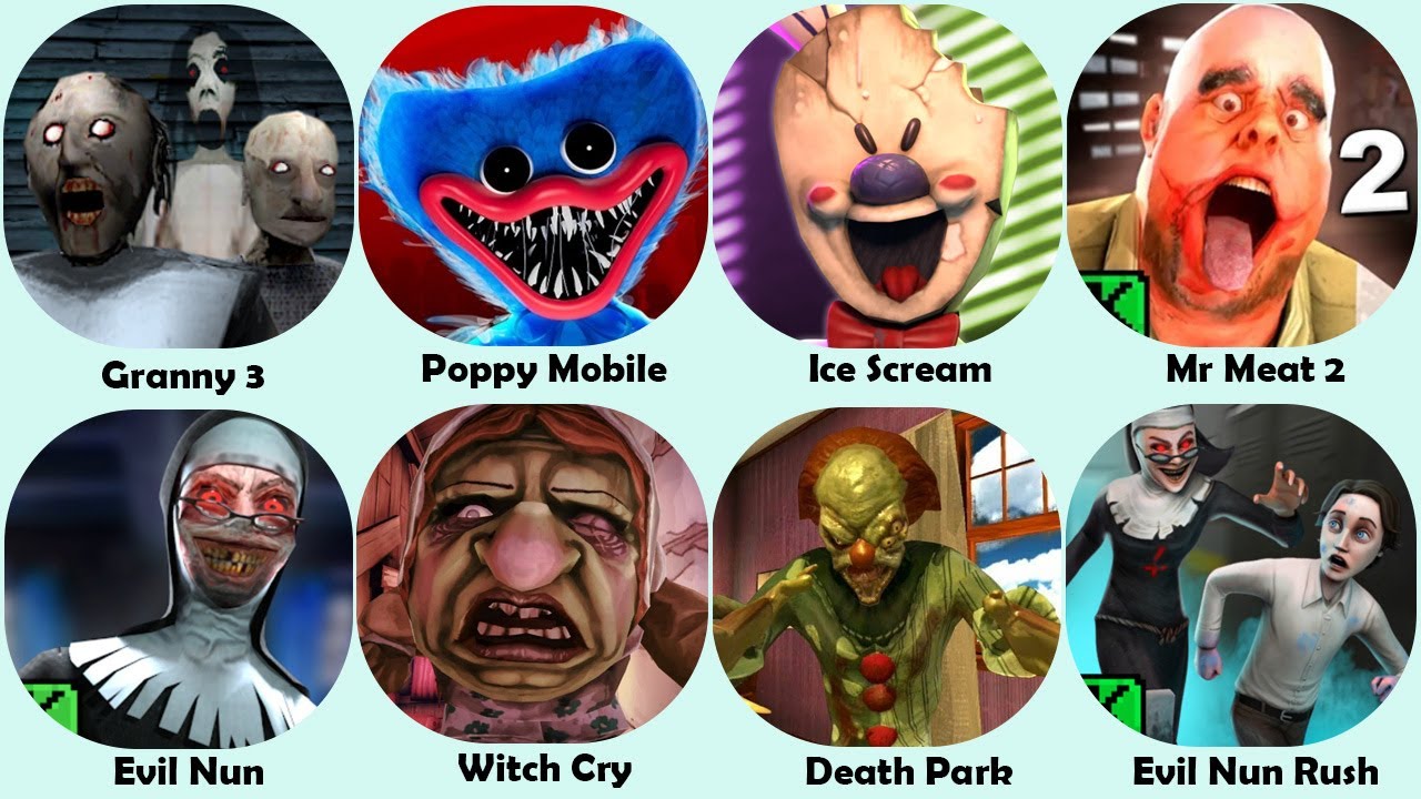 Granny 3,Poppy Mobile,Ice Scream,Mr Meat 2,Evil Nun,Witch Cry,Death Park,Evil Nun Rush
