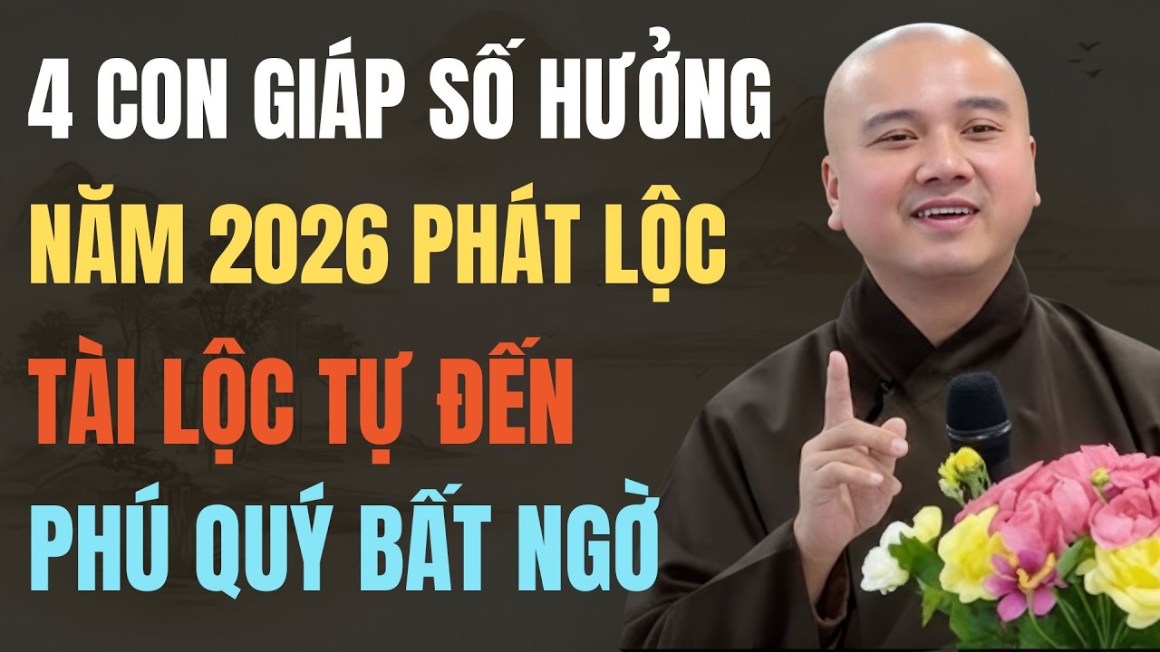 THẦY PHÁP HÒA CHỈ RÕ: 4 CON GIÁP CÓ SỐ HƯỞNG NĂM 2026, TÀI LỘC TỰ ĐẾN, PHÚ QUÝ BẤT NGỜ