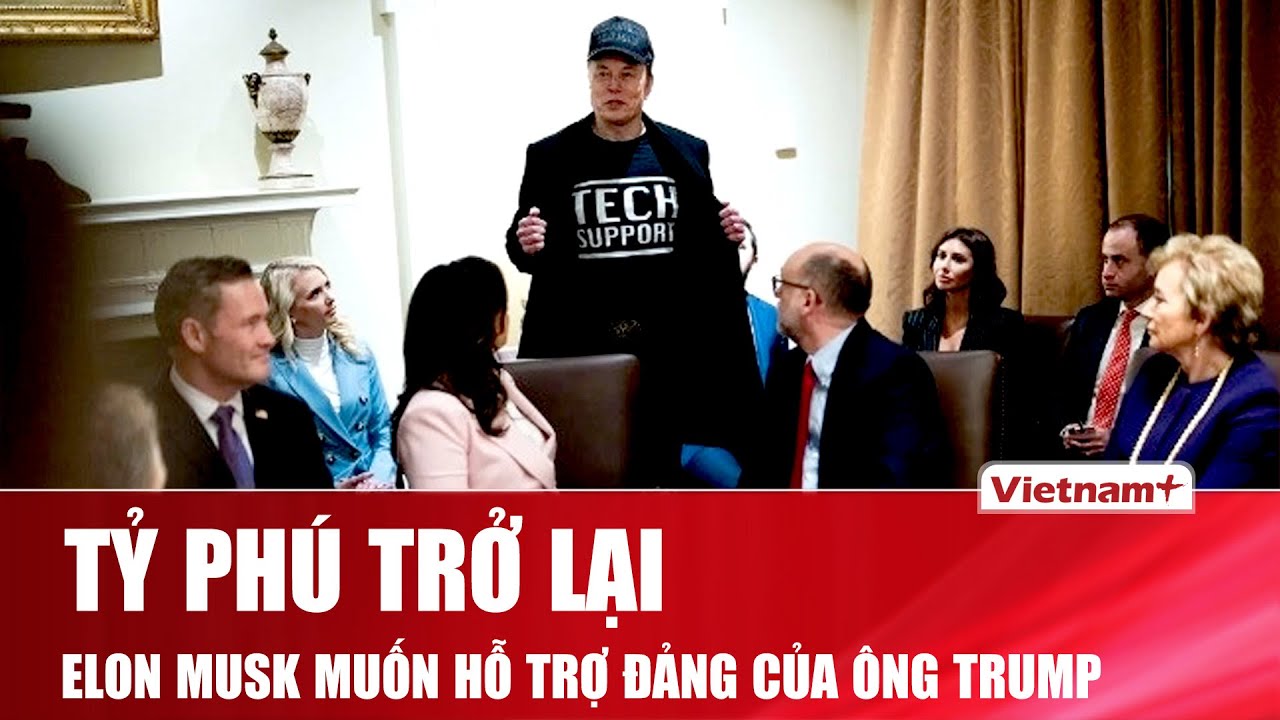 Tỷ phú Elon Musk trở lại, sẵn sàng tài trợ cho chiến dịch vận động tranh cử cho đảng ông Trump
