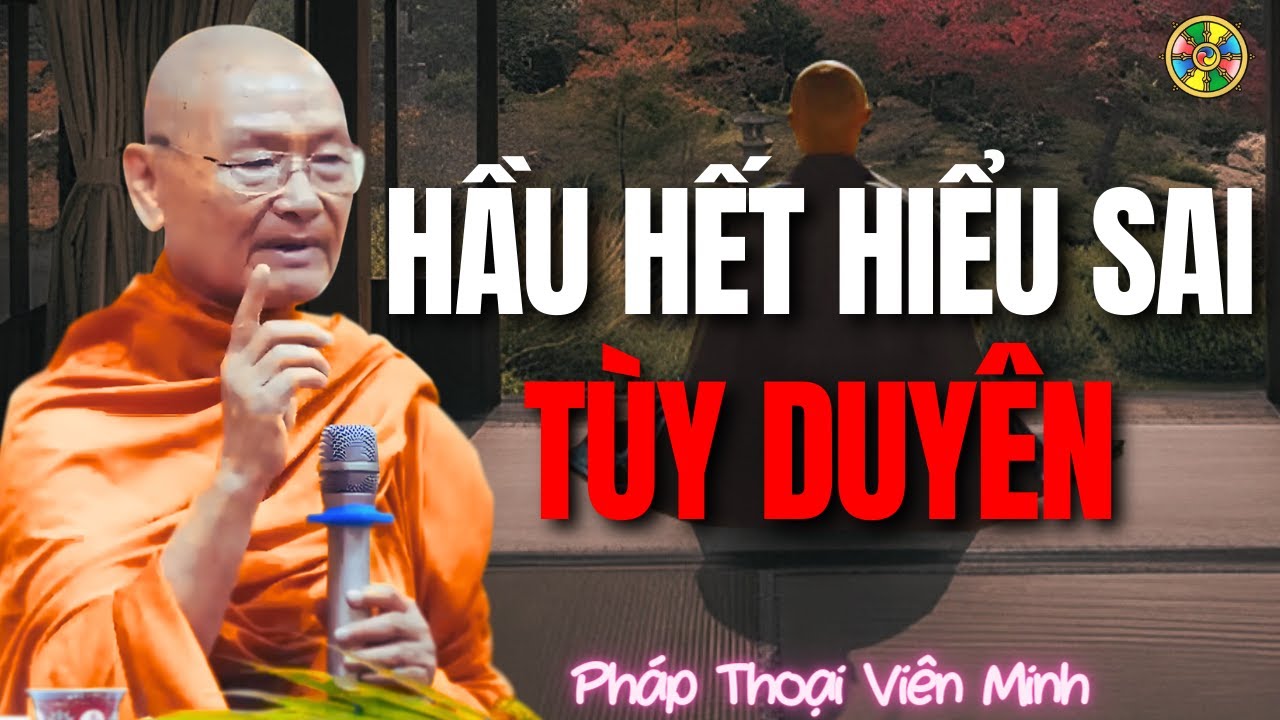 Tùy Duyên - Hầu Hết Chúng Ta Đang Hiểu Sai | Thầy Viên Minh