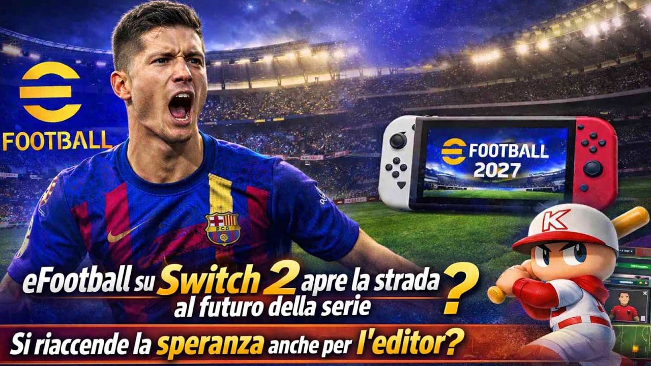 eFootball su Switch 2 anticipa il futuro della serie? Si riaccende la speranza anche per l’editor?