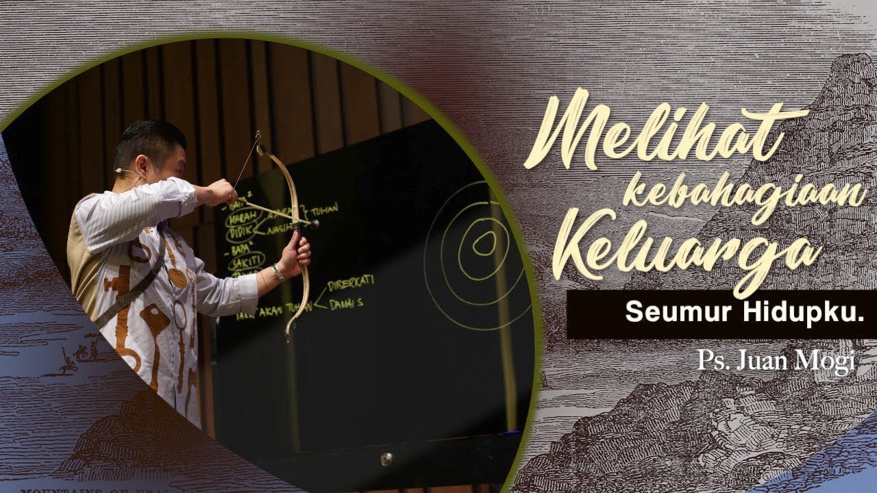 Melihat Kebahagiaan Keluarga Seumur Hidupku - Ps. Juan Mogi