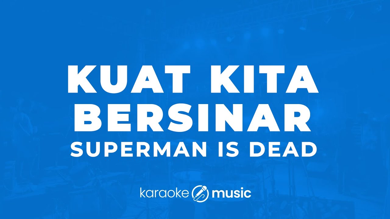 Kuat Kita Bersinar - Superman Is Dead (KARAOKE VERSION)