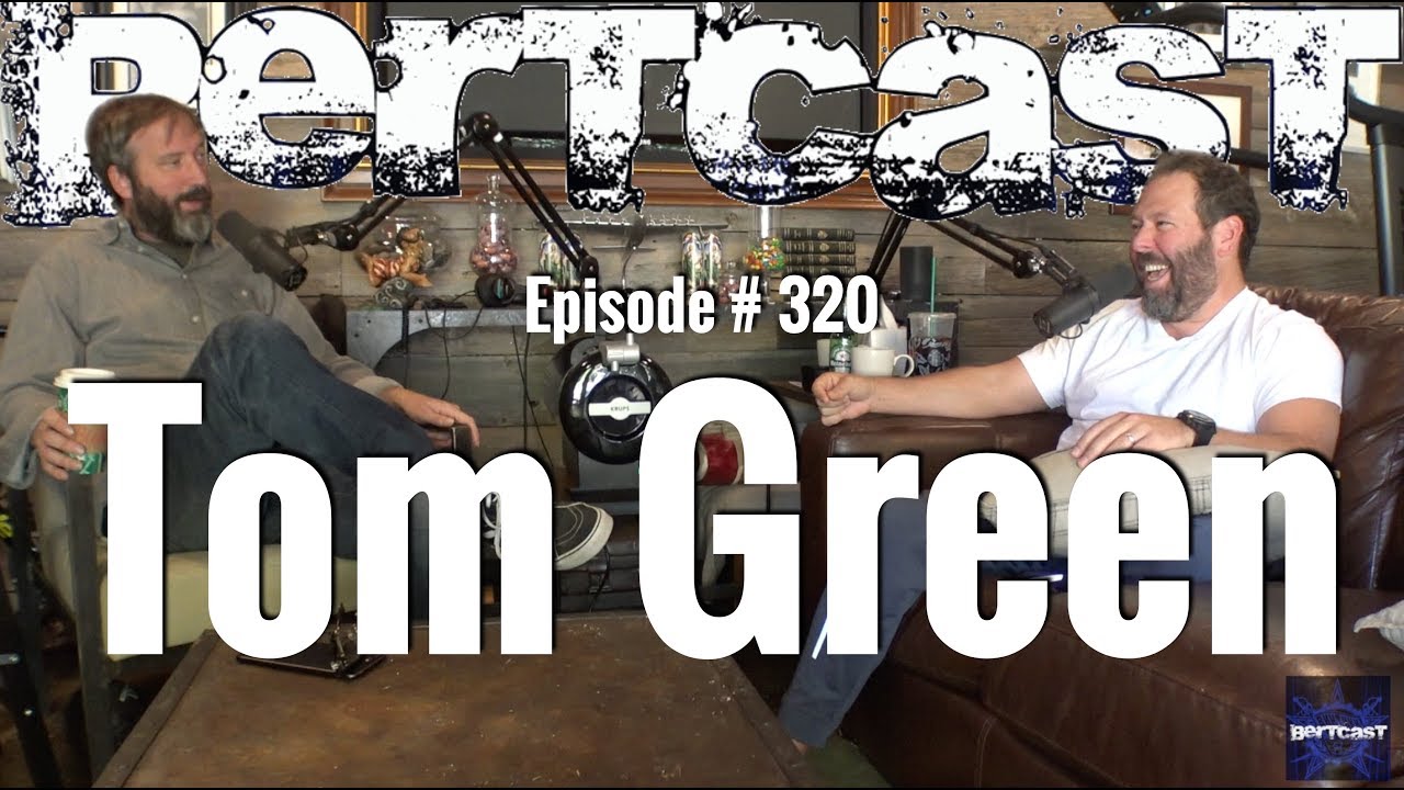 Bertcast # 320 - Tom Green & ME