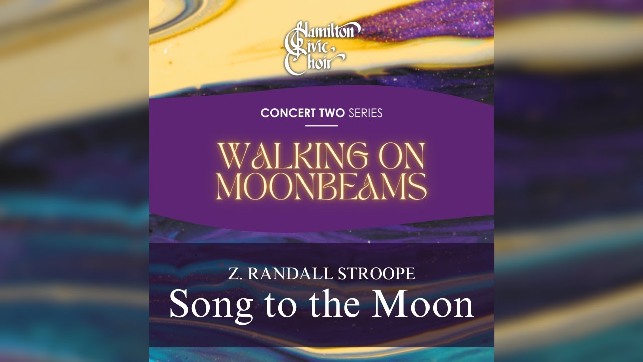 Song to the Moon - Z. Randall Stroope (Hamilton Civic Choir)