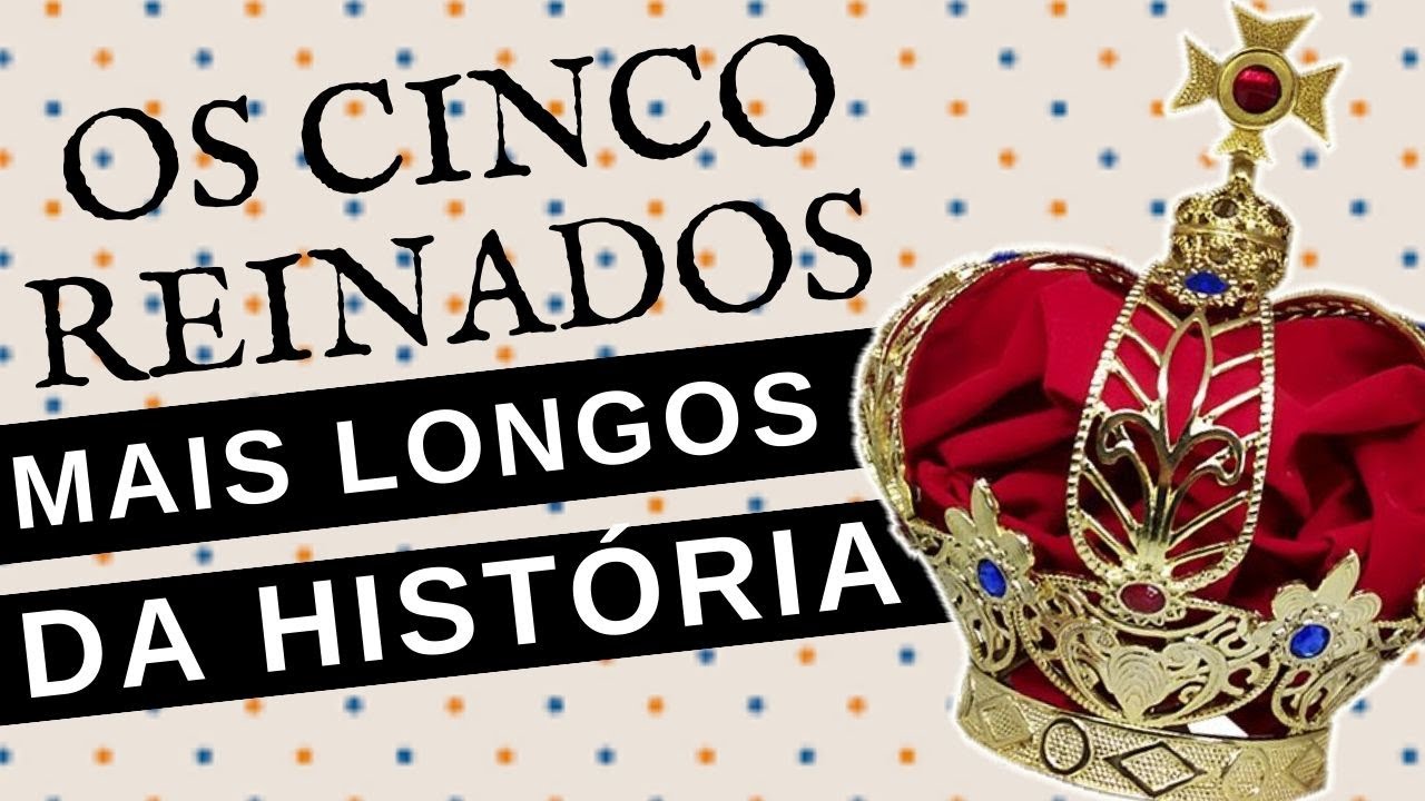 OS 5 REINADOS MAIS LONGOS DA HIST&Oacute;RIA