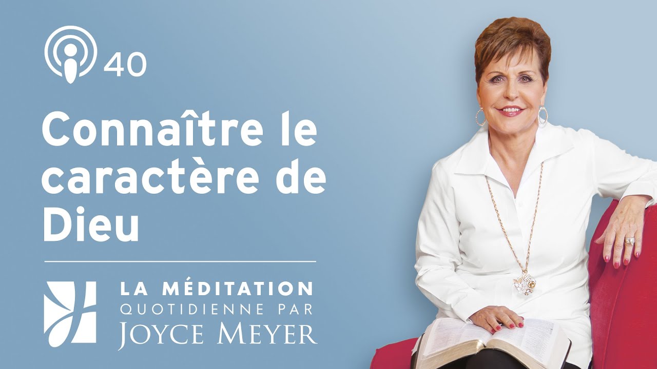 Conna&icirc;tre le caract&egrave;re de Dieu &ndash; M&eacute;ditation Quotidienne par Joyce Meyer