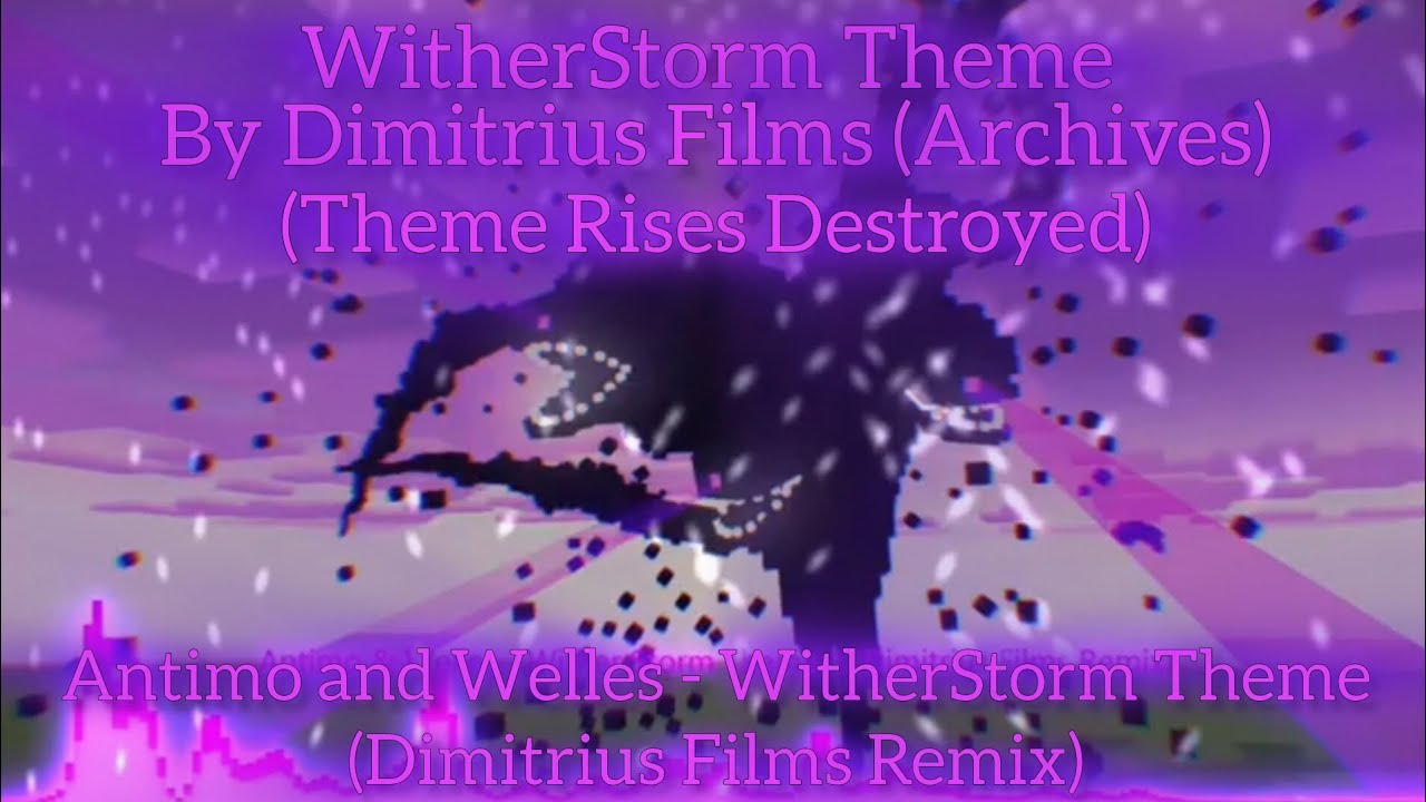 Antimo and Welles - WitherStorm Theme By @DimitriusFIlmsArchives