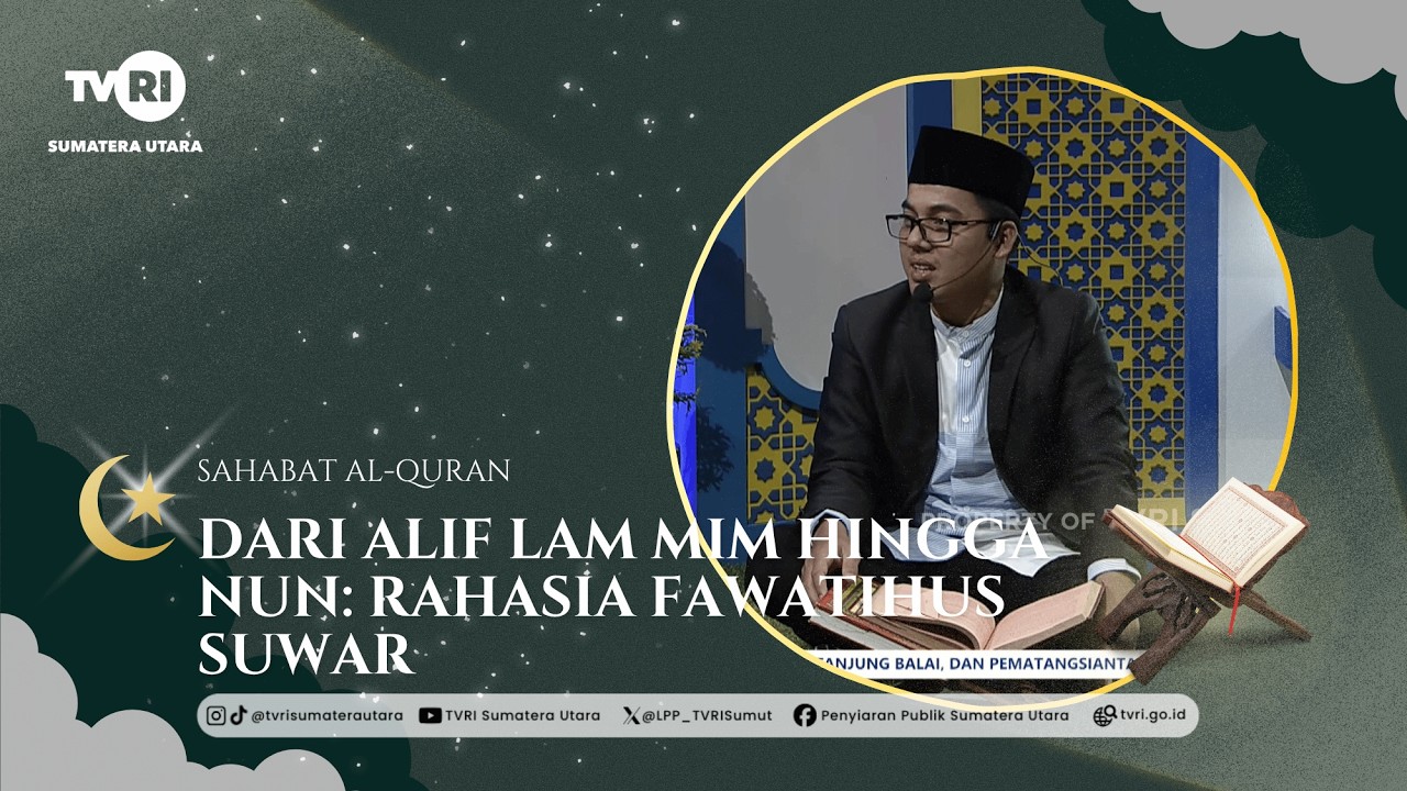 SAHABAT AL-QURAN [Dari Alif Lam Mim Hingga Nun: Rahasia Fawatihus Suwar] TVRI SUMATERA UTARA