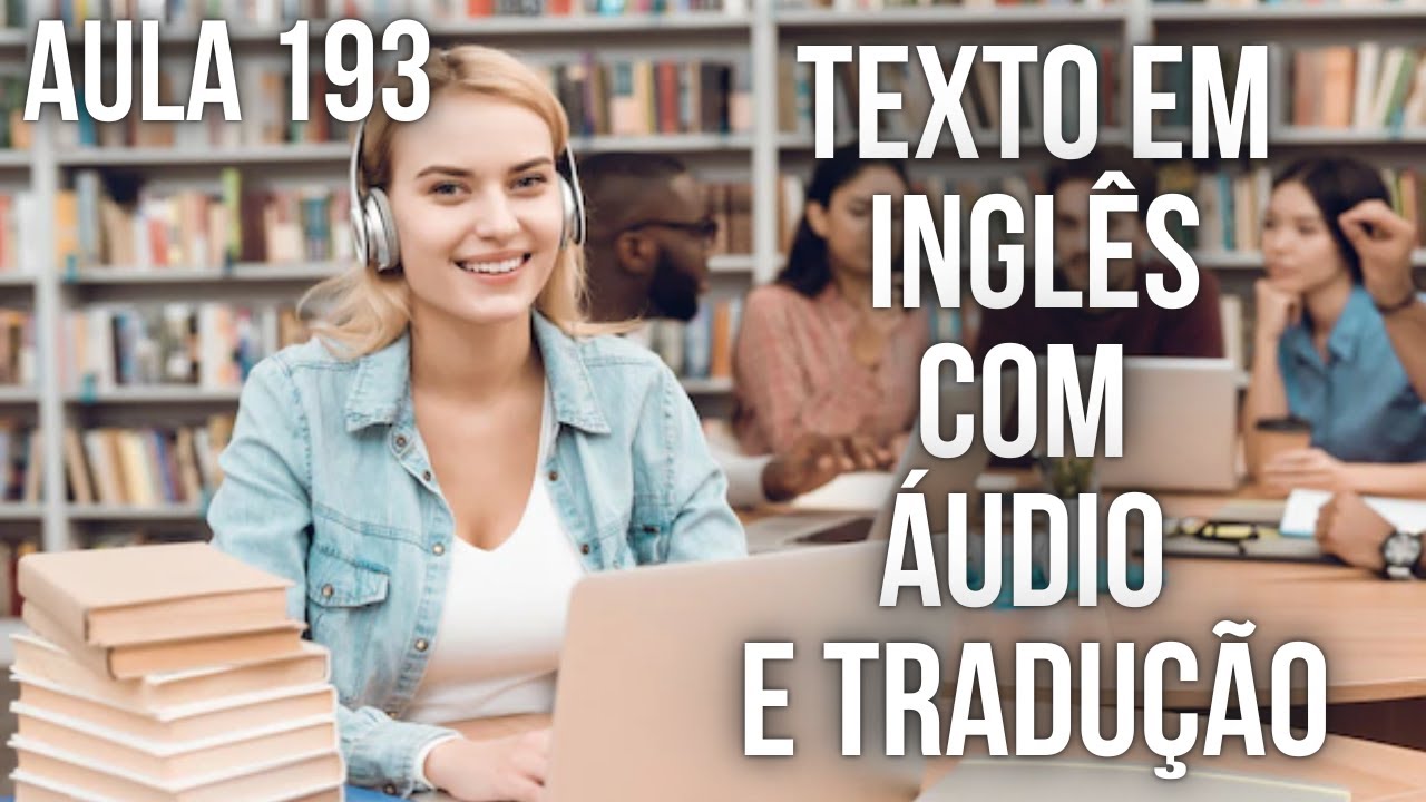 APRENDA INGLÊS COM LEITURA GUIADA - TEXTO EM INGLÊS COM ÁUDIO E TRADUÇÃO #AULA 193